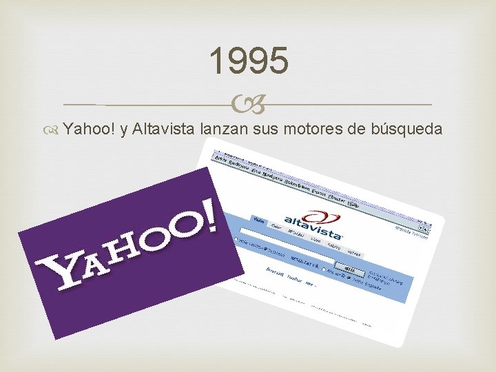 1995 Yahoo! y Altavista lanzan sus motores de búsqueda 