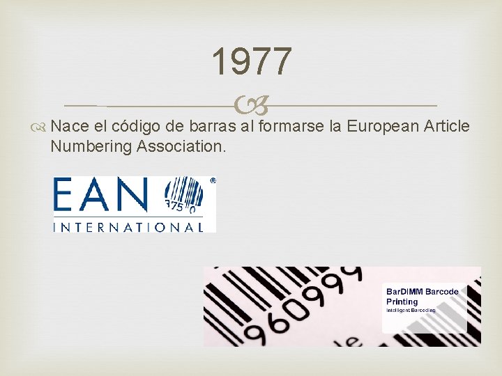 1977 Nace el código de barras al formarse la European Article Numbering Association. 