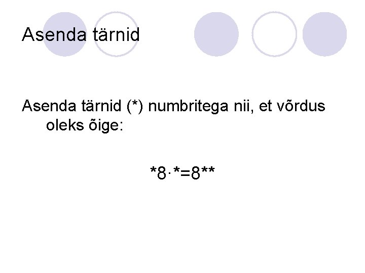 Asenda tärnid (*) numbritega nii, et võrdus oleks õige: *8·*=8** 