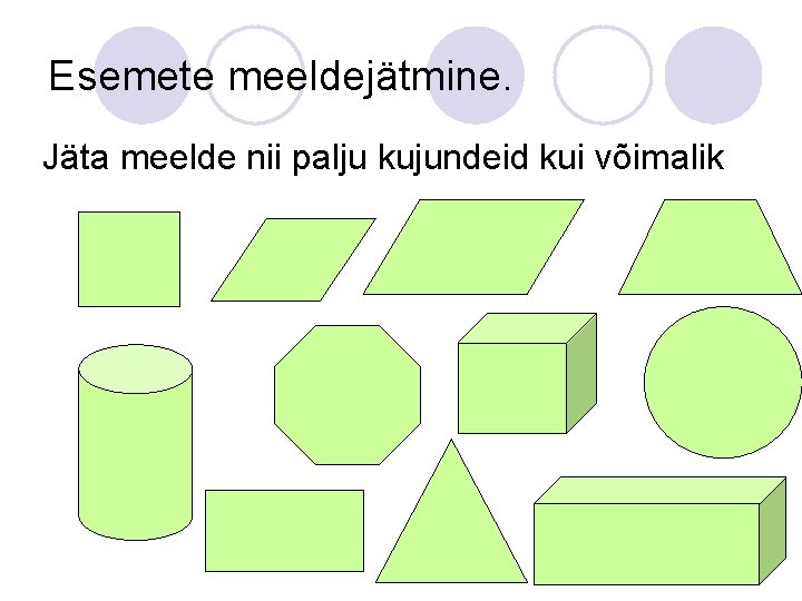 Esemete meeldejätmine. Jäta meelde nii palju kujundeid kui võimalik 