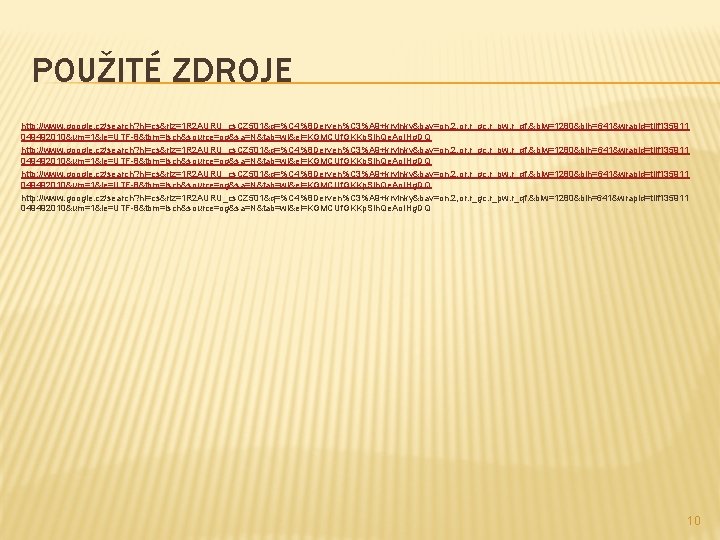 POUŽITÉ ZDROJE http: //www. google. cz/search? hl=cs&rlz=1 R 2 AURU_cs. CZ 501&q=%C 4%8 Derven%C