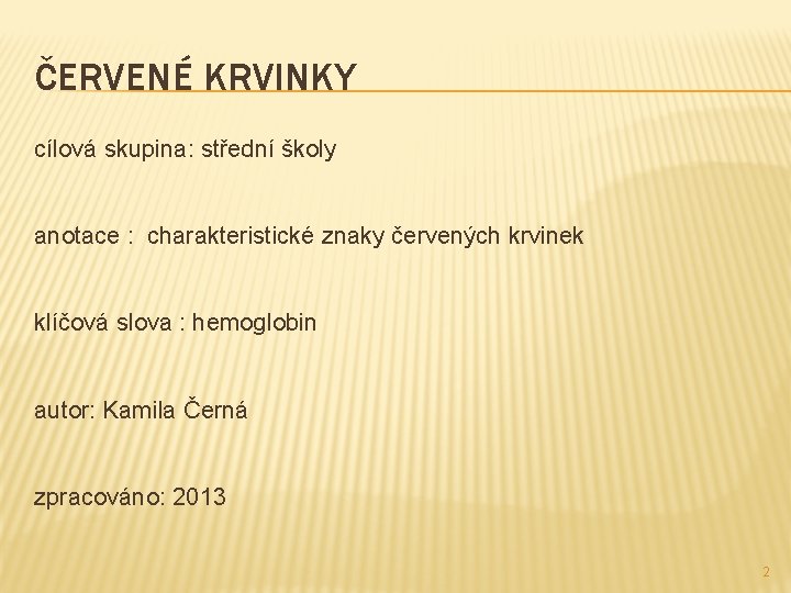 ČERVENÉ KRVINKY cílová skupina: střední školy anotace : charakteristické znaky červených krvinek klíčová slova