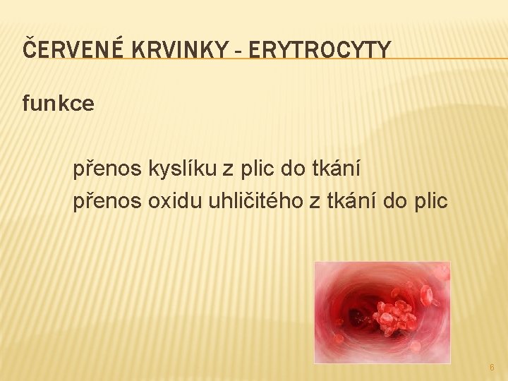 ČERVENÉ KRVINKY - ERYTROCYTY funkce přenos kyslíku z plic do tkání přenos oxidu uhličitého
