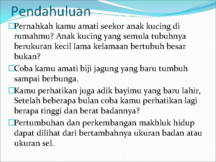 Pendahuluan �Pernahkah kamu amati seekor anak kucing di rumahmu? Anak kucing yang semula tubuhnya