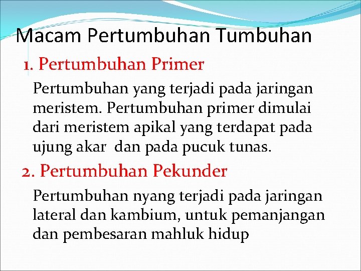 Macam Pertumbuhan Tumbuhan 1. Pertumbuhan Primer Pertumbuhan yang terjadi pada jaringan meristem. Pertumbuhan primer