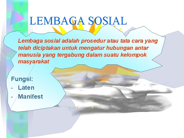 LEMBAGA SOSIAL Lembaga sosial adalah prosedur atau tata cara yang telah diciptakan untuk mengatur