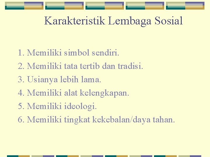 Karakteristik Lembaga Sosial 1. Memiliki simbol sendiri. 2. Memiliki tata tertib dan tradisi. 3.