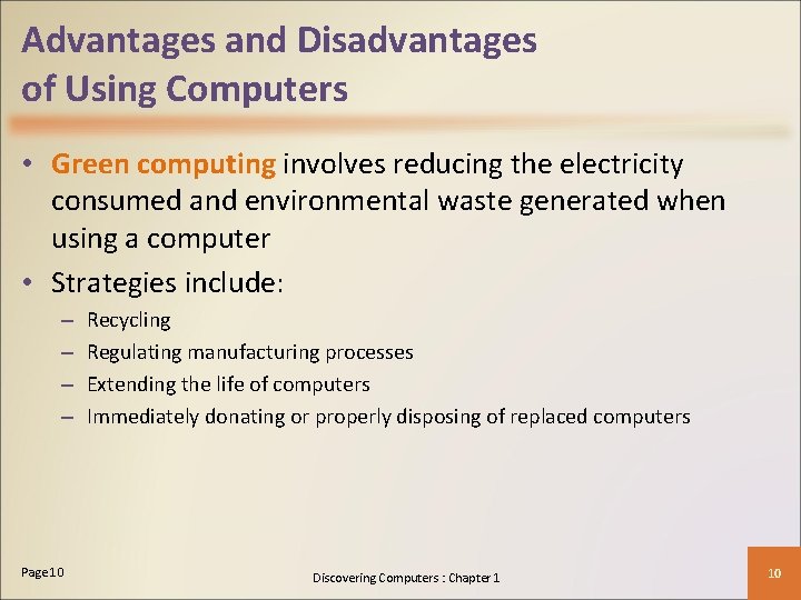 Advantages and Disadvantages of Using Computers • Green computing involves reducing the electricity consumed