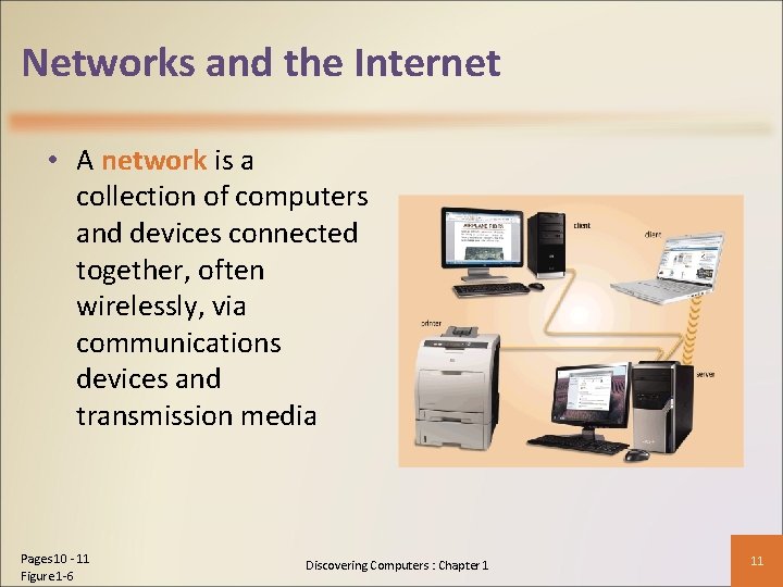 Networks and the Internet • A network is a collection of computers and devices