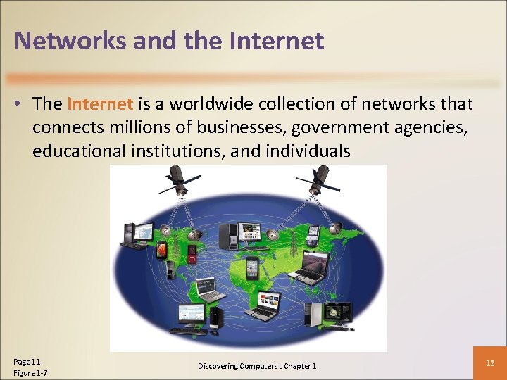 Networks and the Internet • The Internet is a worldwide collection of networks that