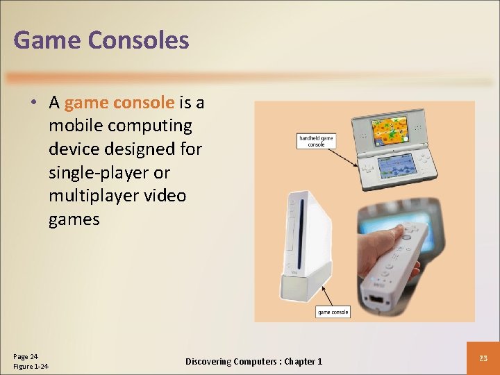 Game Consoles • A game console is a mobile computing device designed for single-player