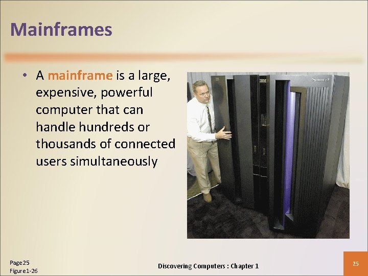 Mainframes • A mainframe is a large, expensive, powerful computer that can handle hundreds