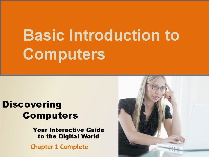 Basic Introduction to Computers Discovering Computers Your Interactive Guide to the Digital World Chapter