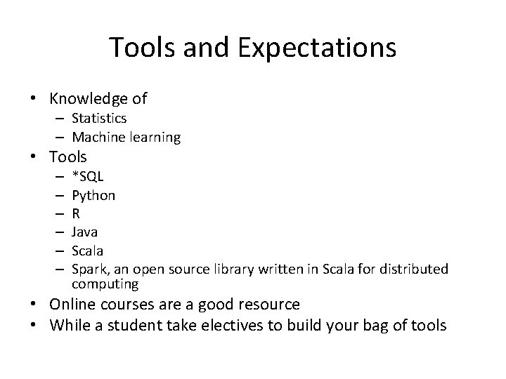 Tools and Expectations • Knowledge of – Statistics – Machine learning • Tools –