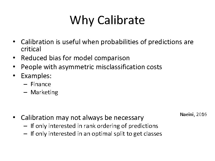 Why Calibrate • Calibration is useful when probabilities of predictions are critical • Reduced