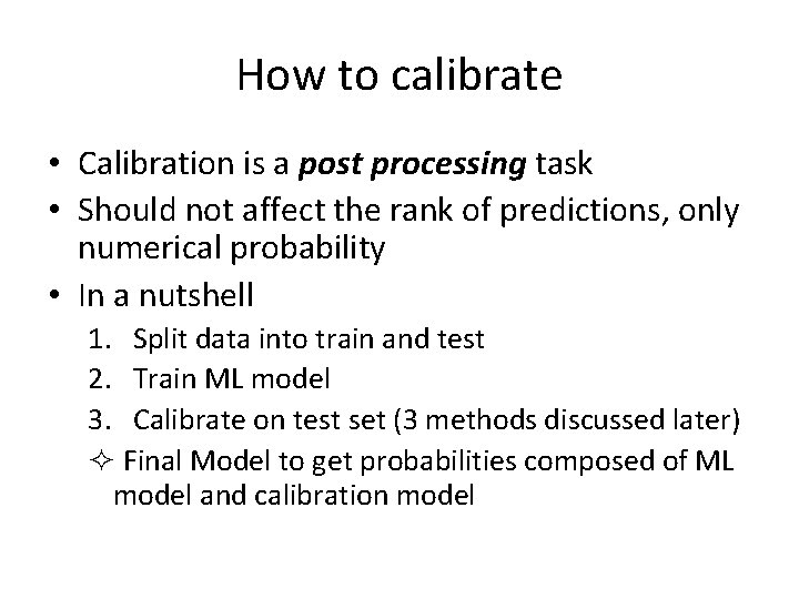 How to calibrate • Calibration is a post processing task • Should not affect