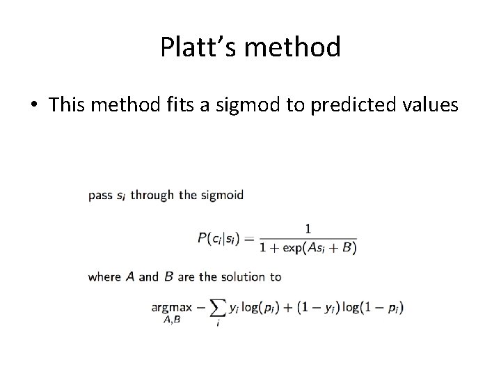 Platt’s method • This method fits a sigmod to predicted values 