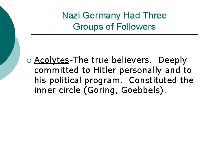 Nazi Germany Had Three Groups of Followers ¡ Acolytes-The true believers. Deeply committed to
