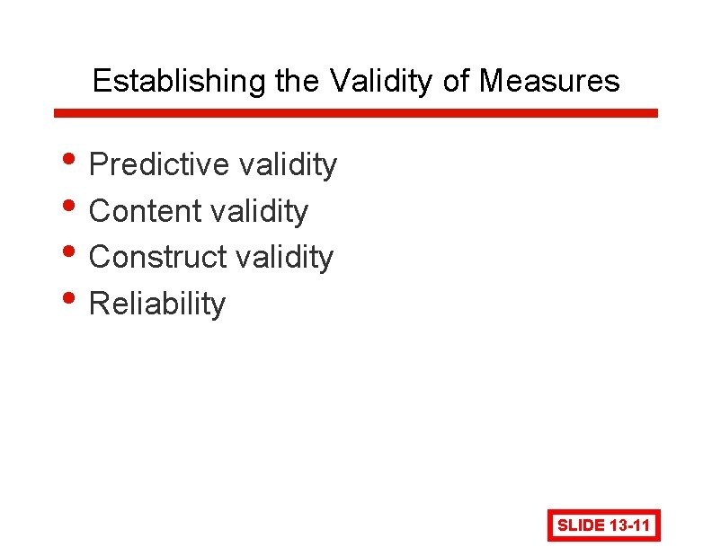 Establishing the Validity of Measures • Predictive validity • Content validity • Construct validity Establishing the Validity of Measures • Predictive validity • Content validity • Construct validity