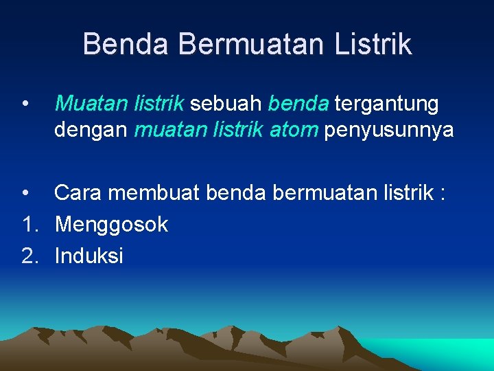 Benda Bermuatan Listrik • Muatan listrik sebuah benda tergantung dengan muatan listrik atom penyusunnya