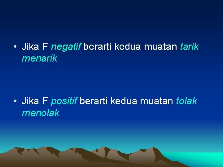  • Jika F negatif berarti kedua muatan tarik menarik • Jika F positif