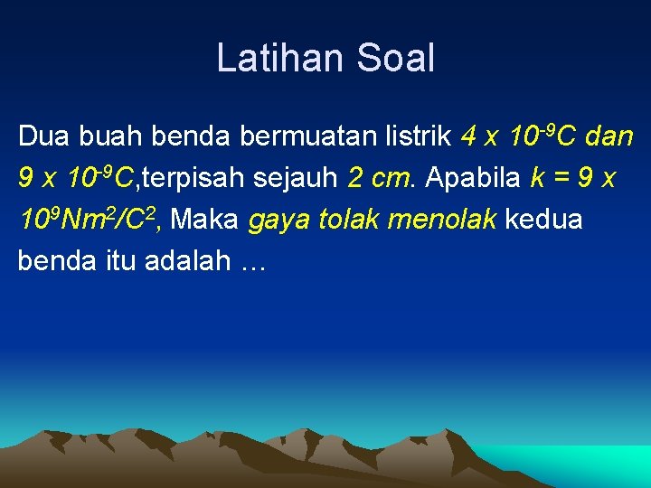 Latihan Soal Dua buah benda bermuatan listrik 4 x 10 -9 C dan 9