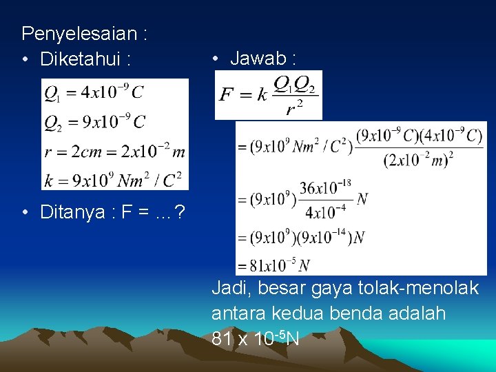 Penyelesaian : • Diketahui : • Jawab : • Ditanya : F = …?