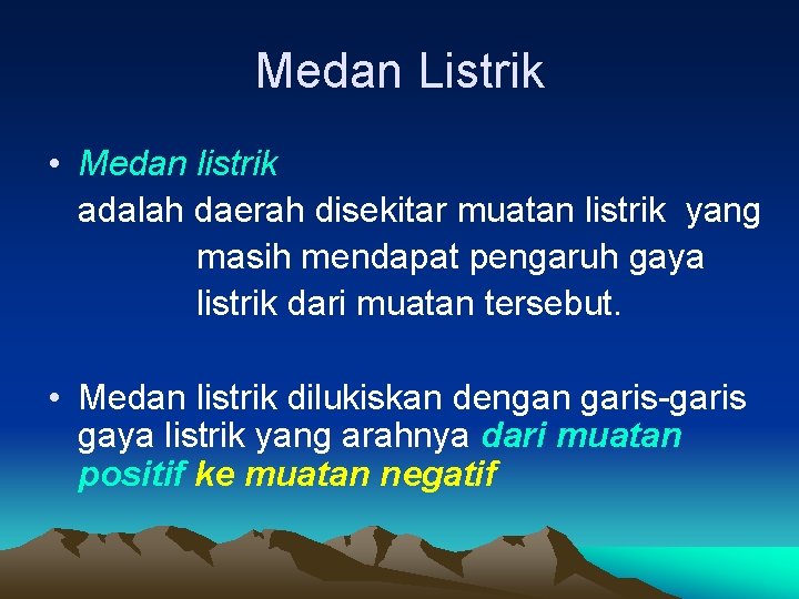 Medan Listrik • Medan listrik adalah daerah disekitar muatan listrik yang masih mendapat pengaruh