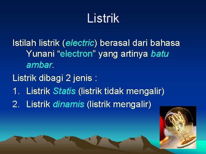 Listrik Istilah listrik (electric) berasal dari bahasa Yunani “electron” yang artinya batu ambar. Listrik