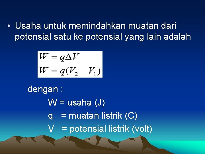  • Usaha untuk memindahkan muatan dari potensial satu ke potensial yang lain adalah