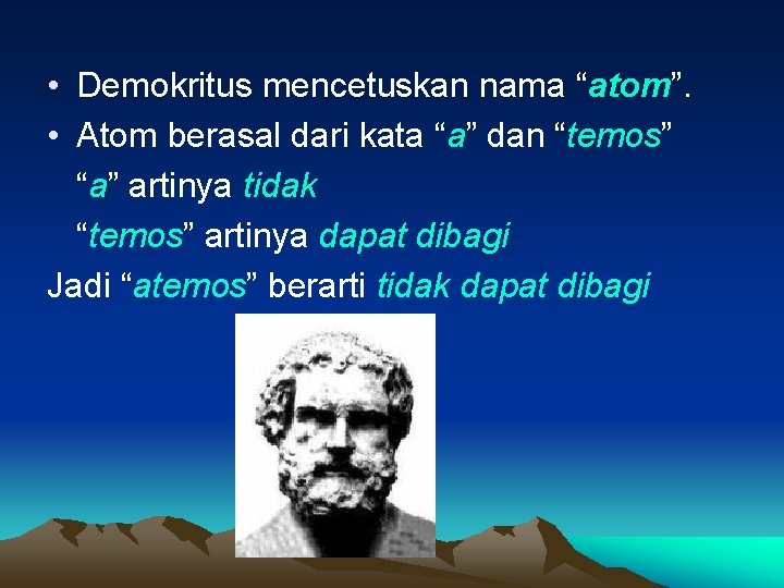  • Demokritus mencetuskan nama “atom”. • Atom berasal dari kata “a” dan “temos”