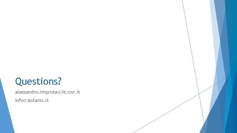 Questions? alessandro. improta@iit. cnr. it info@isolario. it 