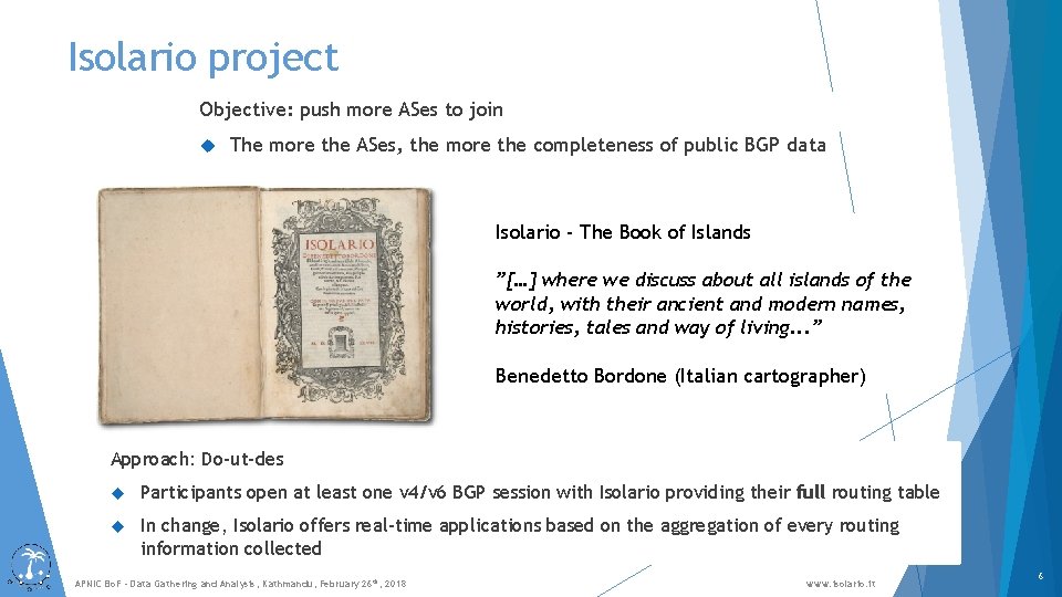 Isolario project Objective: push more ASes to join The more the ASes, the more