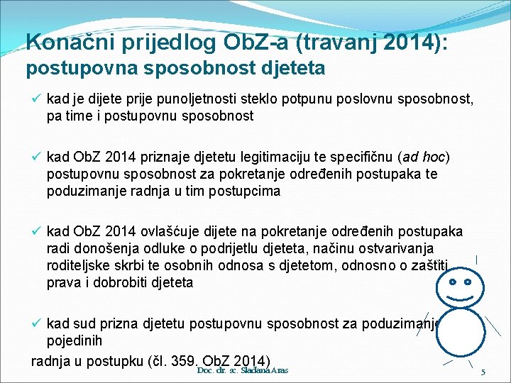 Konačni prijedlog Ob. Z-a (travanj 2014): postupovna sposobnost djeteta ü kad je dijete prije