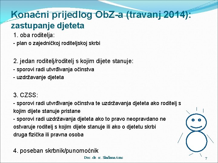 Konačni prijedlog Ob. Z-a (travanj 2014): zastupanje djeteta 1. oba roditelja: - plan o