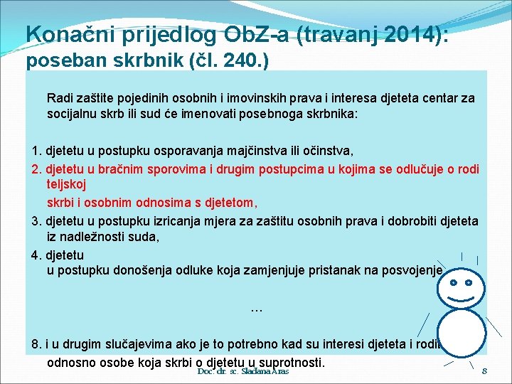 Konačni prijedlog Ob. Z-a (travanj 2014): poseban skrbnik (čl. 240. ) Radi zaštite pojedinih