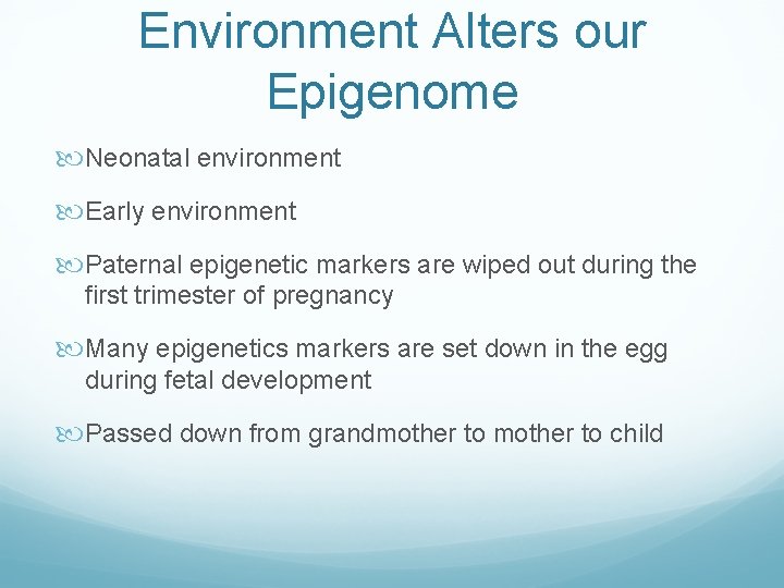 Environment Alters our Epigenome Neonatal environment Early environment Paternal epigenetic markers are wiped out