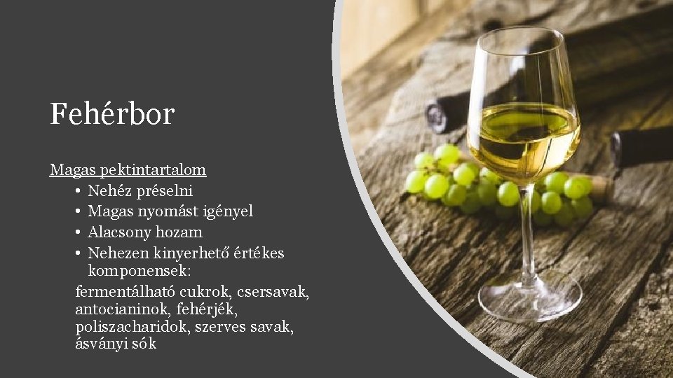 Fehérbor Magas pektintartalom • Nehéz préselni • Magas nyomást igényel • Alacsony hozam • Fehérbor Magas pektintartalom • Nehéz préselni • Magas nyomást igényel • Alacsony hozam •
