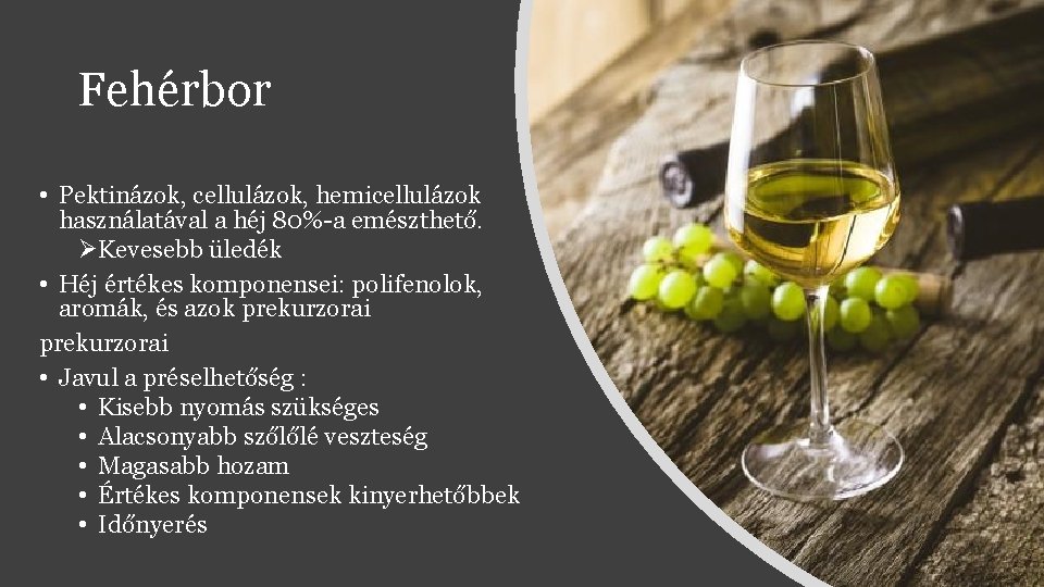 Fehérbor • Pektinázok, cellulázok, hemicellulázok használatával a héj 80%-a emészthető. ØKevesebb üledék • Héj Fehérbor • Pektinázok, cellulázok, hemicellulázok használatával a héj 80%-a emészthető. ØKevesebb üledék • Héj