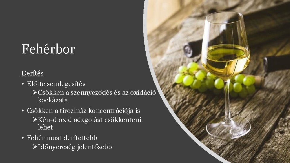 Fehérbor Derítés • Előtte semlegesítés ØCsökken a szennyeződés és az oxidáció kockázata • Csökken Fehérbor Derítés • Előtte semlegesítés ØCsökken a szennyeződés és az oxidáció kockázata • Csökken