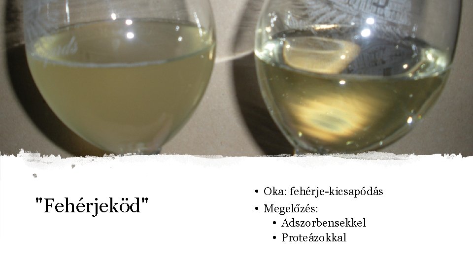 "Fehérjeköd" • Oka: fehérje-kicsapódás • Megelőzés: • Adszorbensekkel • Proteázokkal "Fehérjeköd" • Oka: fehérje-kicsapódás • Megelőzés: • Adszorbensekkel • Proteázokkal