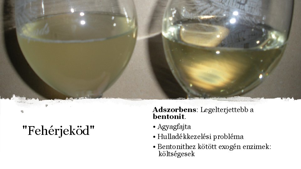 "Fehérjeköd" Adszorbens: Legelterjettebb a bentonit. • Agyagfajta • Hulladékkezelési probléma • Bentonithez kötött exogén "Fehérjeköd" Adszorbens: Legelterjettebb a bentonit. • Agyagfajta • Hulladékkezelési probléma • Bentonithez kötött exogén