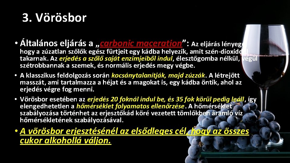 3. Vörösbor 1. Erjesztése: • Általános eljárás a „carbonic maceration”: carbonic maceration Az eljárás 3. Vörösbor 1. Erjesztése: • Általános eljárás a „carbonic maceration”: carbonic maceration Az eljárás
