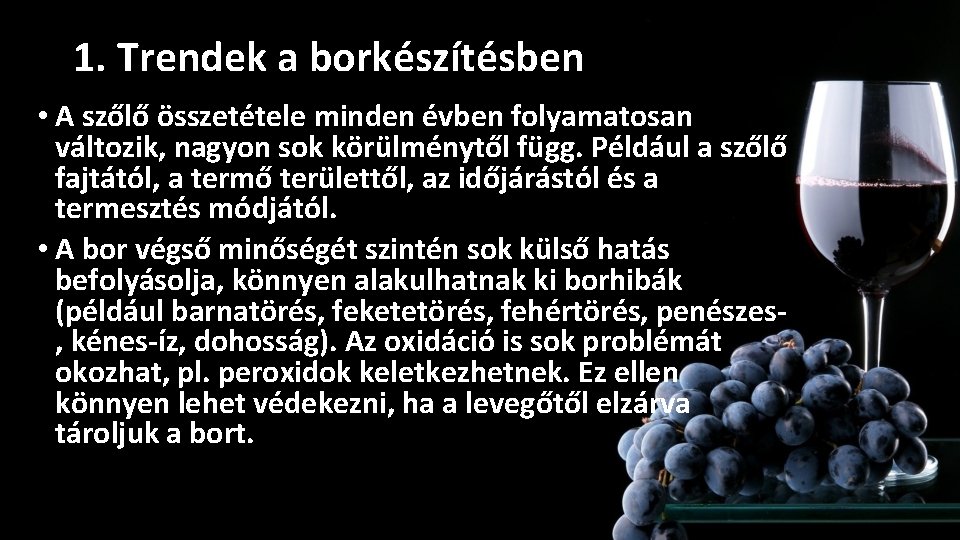 1. Trendek a borkészítésben • A szőlő összetétele minden évben folyamatosan változik, nagyon sok 1. Trendek a borkészítésben • A szőlő összetétele minden évben folyamatosan változik, nagyon sok