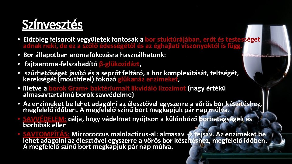 Színvesztés • Előzőleg felsorolt vegyületek fontosak a bor stuktúrájában, erőt és testességet adnak neki, Színvesztés • Előzőleg felsorolt vegyületek fontosak a bor stuktúrájában, erőt és testességet adnak neki,