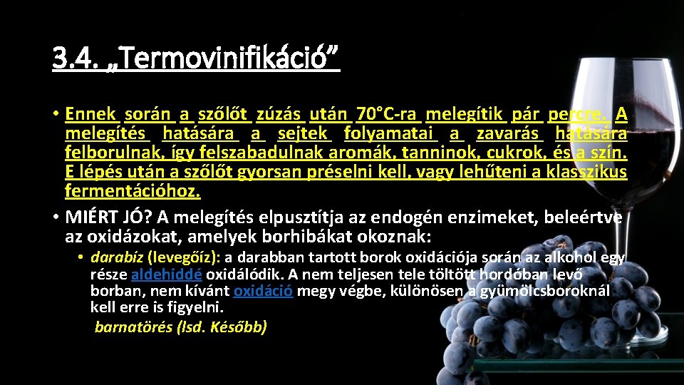 3. 4. „Termovinifikáció” • Ennek során a szőlőt zúzás után 70°C-ra melegítik pár percre. 3. 4. „Termovinifikáció” • Ennek során a szőlőt zúzás után 70°C-ra melegítik pár percre.