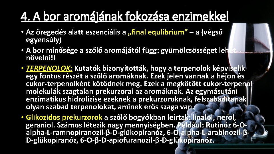 4. A bor aromájának fokozása enzimekkel • Az öregedés alatt eszenciális a „final equlibrium” 4. A bor aromájának fokozása enzimekkel • Az öregedés alatt eszenciális a „final equlibrium”