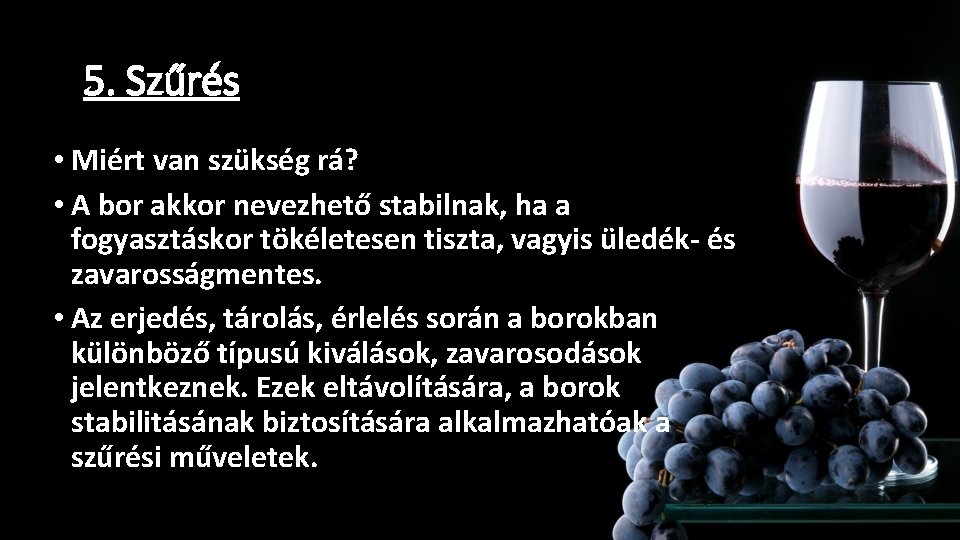 5. Szűrés, ultraszűrés • Miért van szükség rá? • A bor akkor nevezhető stabilnak, 5. Szűrés, ultraszűrés • Miért van szükség rá? • A bor akkor nevezhető stabilnak,