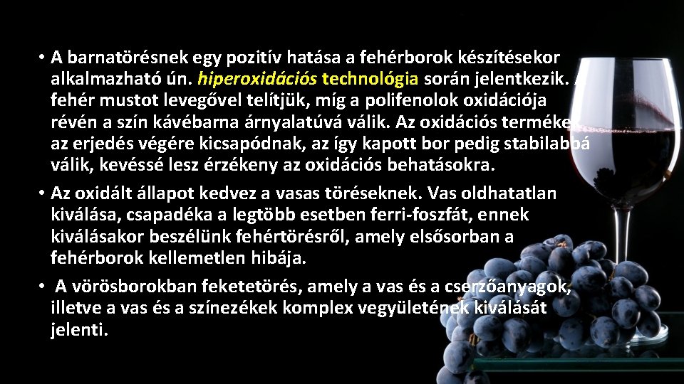 • A barnatörésnek egy pozitív hatása a fehérborok készítésekor Oxidáció megelőzése alkalmazható ún. • A barnatörésnek egy pozitív hatása a fehérborok készítésekor Oxidáció megelőzése alkalmazható ún.