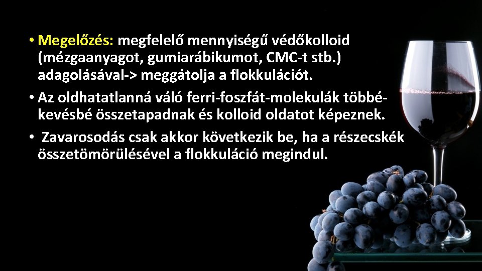 • Megelőzés: megfelelő mennyiségű védőkolloid Oxidáció megelőzése (mézgaanyagot, gumiarábikumot, CMC-t stb. ) adagolásával-> • Megelőzés: megfelelő mennyiségű védőkolloid Oxidáció megelőzése (mézgaanyagot, gumiarábikumot, CMC-t stb. ) adagolásával->